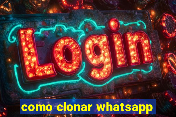 como clonar whatsapp